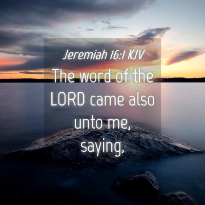 Picture 04 - Jeremiah 16:1 KJV - The word of the LORD came also unto me, - Bible Verse Picture
