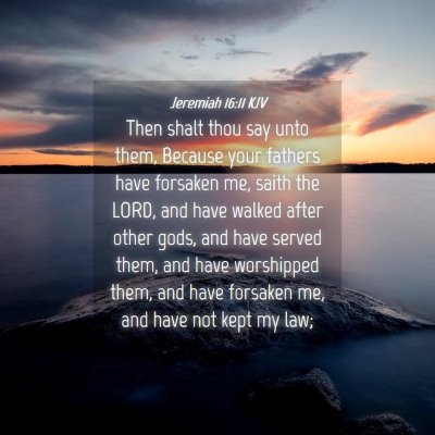 Picture 04 - Jeremiah 16:11 KJV - Then shalt thou say unto them, Because your - Bible Verse Picture