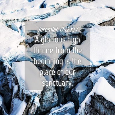 Picture 04 - Jeremiah 17:12 KJV - A glorious high throne from the beginning is the - Bible Verse Picture
