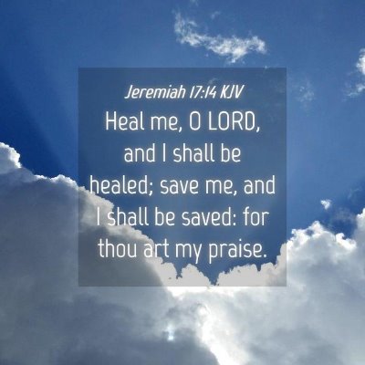 Picture 04 - Jeremiah 17:14 KJV - Heal me, O LORD, and I shall be healed; save me, - Bible Verse Picture