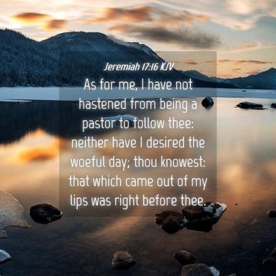 Picture 04 - Jeremiah 17:16 KJV - As for me, I have not hastened from being a - Bible Verse Picture