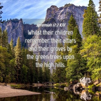 Picture 04 - Jeremiah 17:2 KJV - Whilst their children remember their altars and - Bible Verse Picture