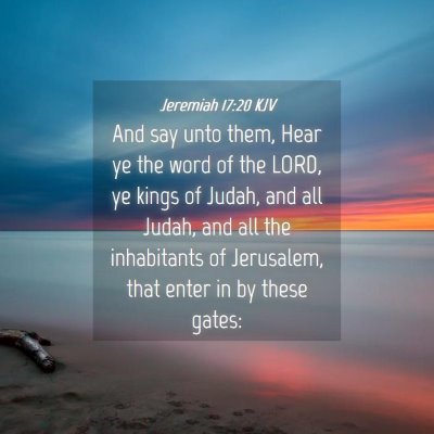 Picture 04 - Jeremiah 17:20 KJV - And say unto them, Hear ye the word of the LORD, - Bible Verse Picture