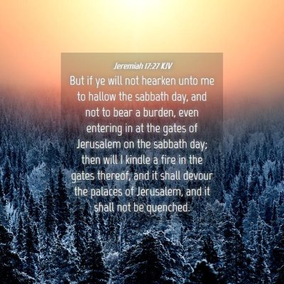 Picture 04 - Jeremiah 17:27 KJV - But if ye will not hearken unto me to hallow the - Bible Verse Picture
