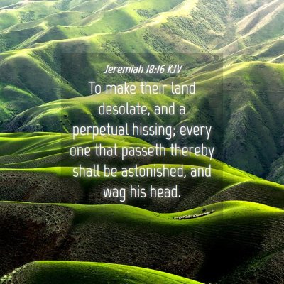 Picture 04 - Jeremiah 18:16 KJV - To make their land desolate, and a perpetual - Bible Verse Picture