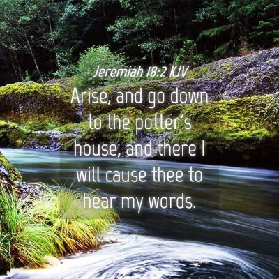 Picture 04 - Jeremiah 18:2 KJV - Arise, and go down to the potter's house, and - Bible Verse Picture
