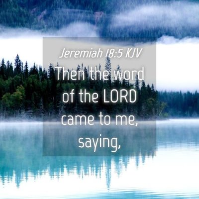 Picture 04 - Jeremiah 18:5 KJV - Then the word of the LORD came to me, - Bible Verse Picture