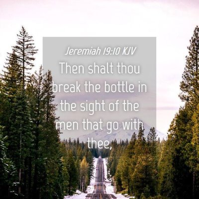 Picture 04 - Jeremiah 19:10 KJV - Then shalt thou break the bottle in the sight of - Bible Verse Picture