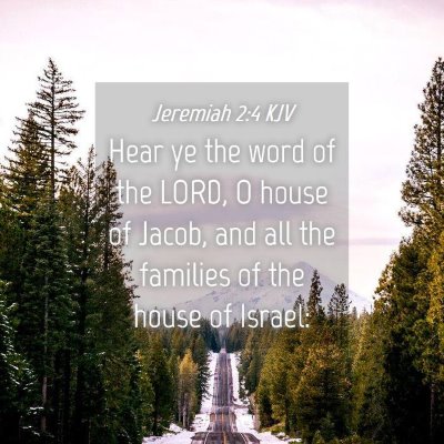 Picture 04 - Jeremiah 2:4 KJV - Hear ye the word of the LORD, O house of Jacob, - Bible Verse Picture