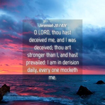 Picture 04 - Jeremiah 20:7 KJV - O LORD, thou hast deceived me, and I was - Bible Verse Picture