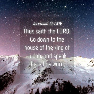 Picture 04 - Jeremiah 22:1 KJV - Thus saith the LORD; Go down to the house of the - Bible Verse Picture