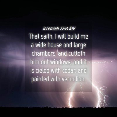 Picture 04 - Jeremiah 22:14 KJV - That saith, I will build me a wide house and - Bible Verse Picture
