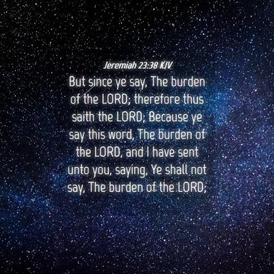 Picture 04 - Jeremiah 23:38 KJV - But since ye say, The burden of the LORD; - Bible Verse Picture