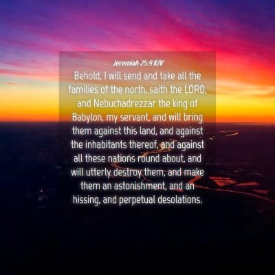 Picture 04 - Jeremiah 25:9 KJV - Behold, I will send and take all the families of - Bible Verse Picture