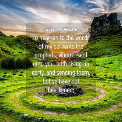 Picture 04 - Jeremiah 26:5 KJV - To hearken to the words of my servants the - Bible Verse Picture