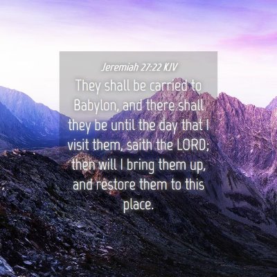 Picture 04 - Jeremiah 27:22 KJV - They shall be carried to Babylon, and there shall - Bible Verse Picture