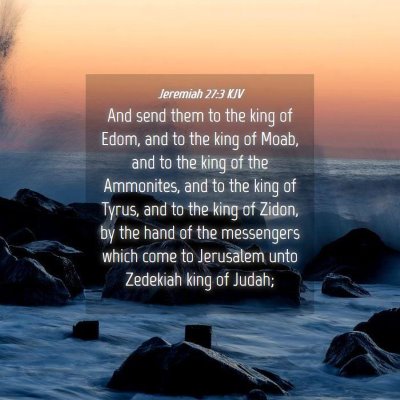 Picture 04 - Jeremiah 27:3 KJV - And send them to the king of Edom, and to the - Bible Verse Picture