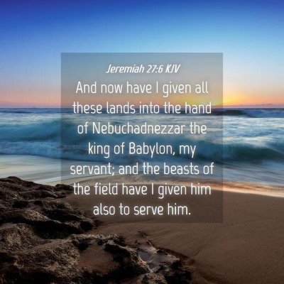 Picture 04 - Jeremiah 27:6 KJV - And now have I given all these lands into the - Bible Verse Picture