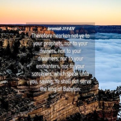 Picture 04 - Jeremiah 27:9 KJV - Therefore hearken not ye to your prophets, nor to - Bible Verse Picture