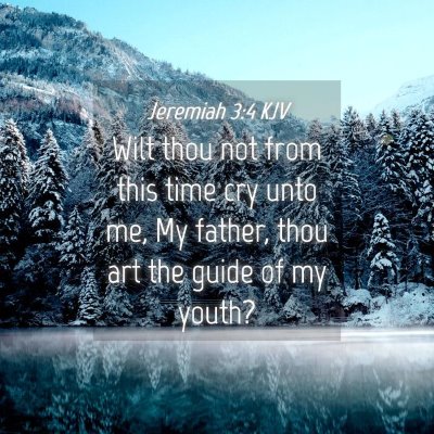 Picture 04 - Jeremiah 3:4 KJV - Wilt thou not from this time cry unto me, My - Bible Verse Picture