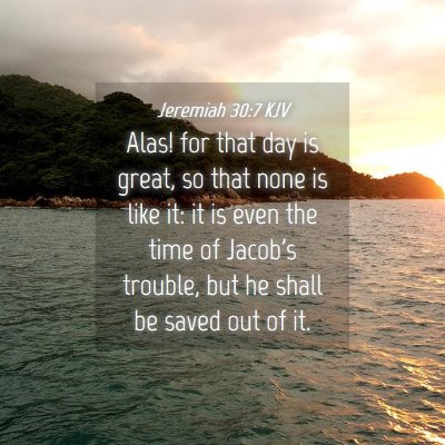 Picture 04 - Jeremiah 30:7 KJV - Alas! for that day is great, so that none is like - Bible Verse Picture