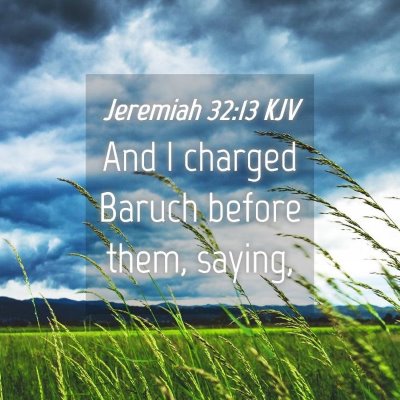Picture 04 - Jeremiah 32:13 KJV - And I charged Baruch before them, - Bible Verse Picture