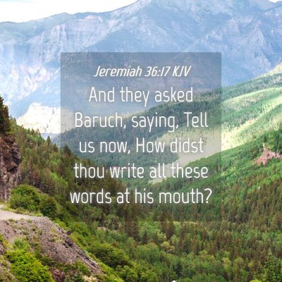 Picture 04 - Jeremiah 36:17 KJV - And they asked Baruch, saying, Tell us now, How - Bible Verse Picture