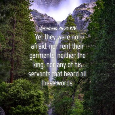 Picture 04 - Jeremiah 36:24 KJV - Yet they were not afraid, nor rent their - Bible Verse Picture