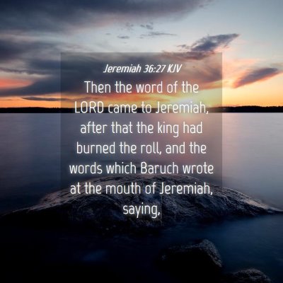 Picture 04 - Jeremiah 36:27 KJV - Then the word of the LORD came to Jeremiah, after - Bible Verse Picture