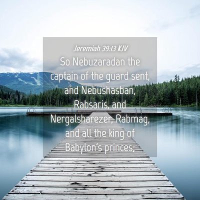Picture 04 - Jeremiah 39:13 KJV - So Nebuzaradan the captain of the guard sent, and - Bible Verse Picture