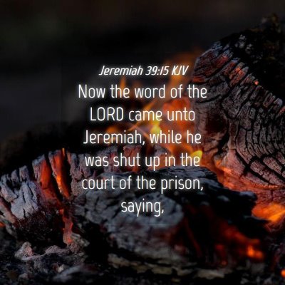 Picture 04 - Jeremiah 39:15 KJV - Now the word of the LORD came unto Jeremiah, - Bible Verse Picture