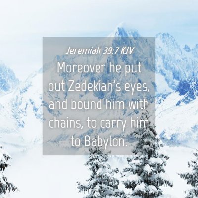 Picture 04 - Jeremiah 39:7 KJV - Moreover he put out Zedekiah's eyes, and bound - Bible Verse Picture