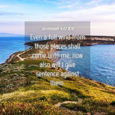Picture 04 - Jeremiah 4:12 KJV - Even a full wind from those places shall come - Bible Verse Picture