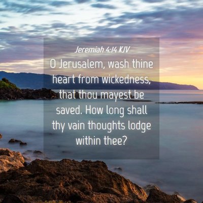 Picture 04 - Jeremiah 4:14 KJV - O Jerusalem, wash thine heart from wickedness, - Bible Verse Picture