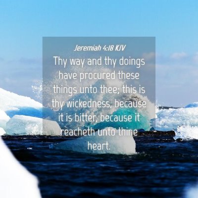 Picture 04 - Jeremiah 4:18 KJV - Thy way and thy doings have procured these things - Bible Verse Picture