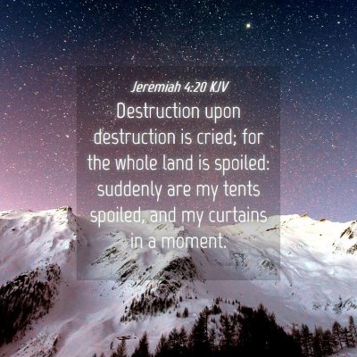 Picture 04 - Jeremiah 4:20 KJV - Destruction upon destruction is cried; for the - Bible Verse Picture