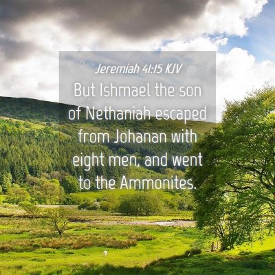 Picture 04 - Jeremiah 41:15 KJV - But Ishmael the son of Nethaniah escaped from - Bible Verse Picture