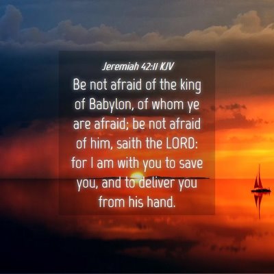 Picture 04 - Jeremiah 42:11 KJV - Be not afraid of the king of Babylon, of whom ye - Bible Verse Picture