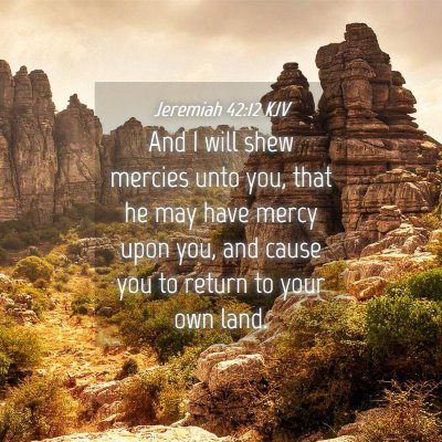 Picture 04 - Jeremiah 42:12 KJV - And I will shew mercies unto you, that he may - Bible Verse Picture
