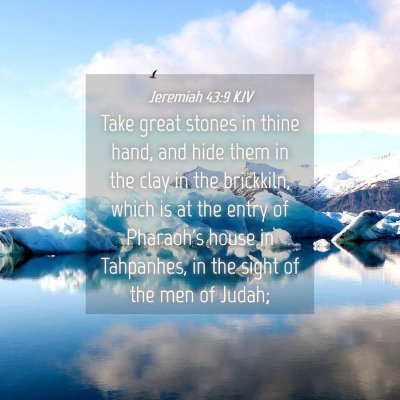 Picture 04 - Jeremiah 43:9 KJV - Take great stones in thine hand, and hide them in - Bible Verse Picture