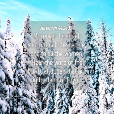 Picture 04 - Jeremiah 44:24 KJV - Moreover Jeremiah said unto all the people, and - Bible Verse Picture