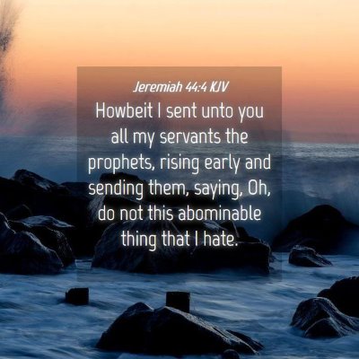 Picture 04 - Jeremiah 44:4 KJV - Howbeit I sent unto you all my servants the - Bible Verse Picture
