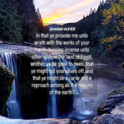 Picture 04 - Jeremiah 44:8 KJV - In that ye provoke me unto wrath with the works - Bible Verse Picture