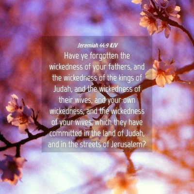 Picture 04 - Jeremiah 44:9 KJV - Have ye forgotten the wickedness of your fathers, - Bible Verse Picture