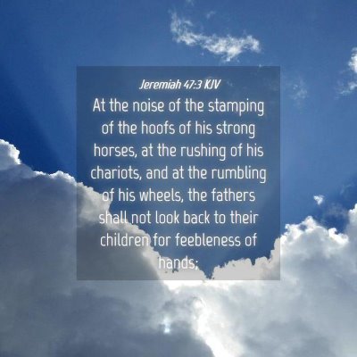 Picture 04 - Jeremiah 47:3 KJV - At the noise of the stamping of the hoofs of his - Bible Verse Picture