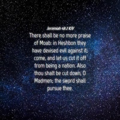 Picture 04 - Jeremiah 48:2 KJV - There shall be no more praise of Moab: in Heshbon - Bible Verse Picture