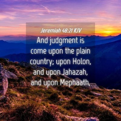 Picture 04 - Jeremiah 48:21 KJV - And judgment is come upon the plain country; upon - Bible Verse Picture