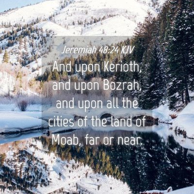 Picture 04 - Jeremiah 48:24 KJV - And upon Kerioth, and upon Bozrah, and upon all - Bible Verse Picture