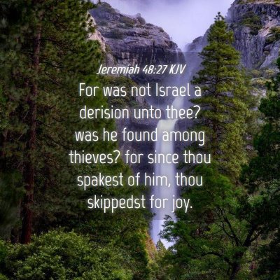 Picture 04 - Jeremiah 48:27 KJV - For was not Israel a derision unto thee? was he - Bible Verse Picture