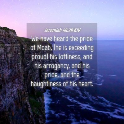 Picture 04 - Jeremiah 48:29 KJV - We have heard the pride of Moab, (he is exceeding - Bible Verse Picture